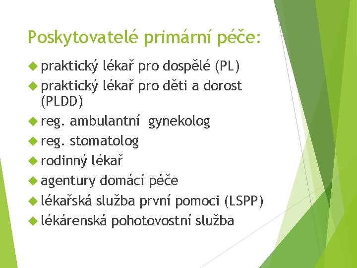 Poskytovatelé primární péče: praktický lékař pro dospělé (PL) praktický lékař pro děti a dorost