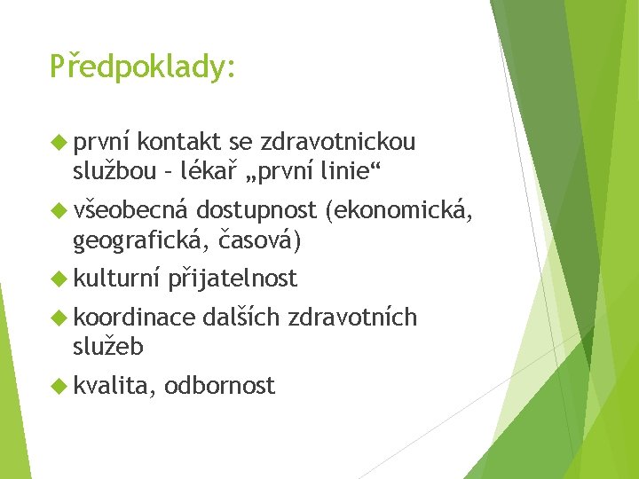 Předpoklady: první kontakt se zdravotnickou službou – lékař „první linie“ všeobecná dostupnost (ekonomická, geografická,