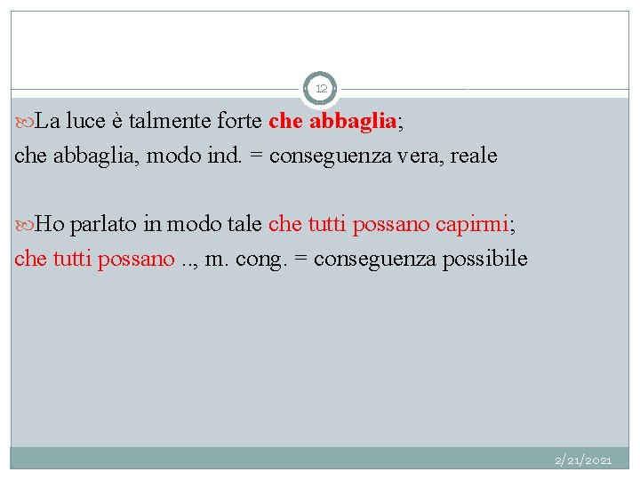 12 La luce è talmente forte che abbaglia; che abbaglia, modo ind. = conseguenza