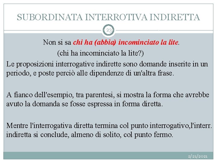 SUBORDINATA INTERROTIVA INDIRETTA 23 Non si sa chi ha (abbia) incominciato la lite. (chi