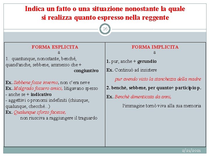 Indica un fatto o una situazione nonostante la quale si realizza quanto espresso nella