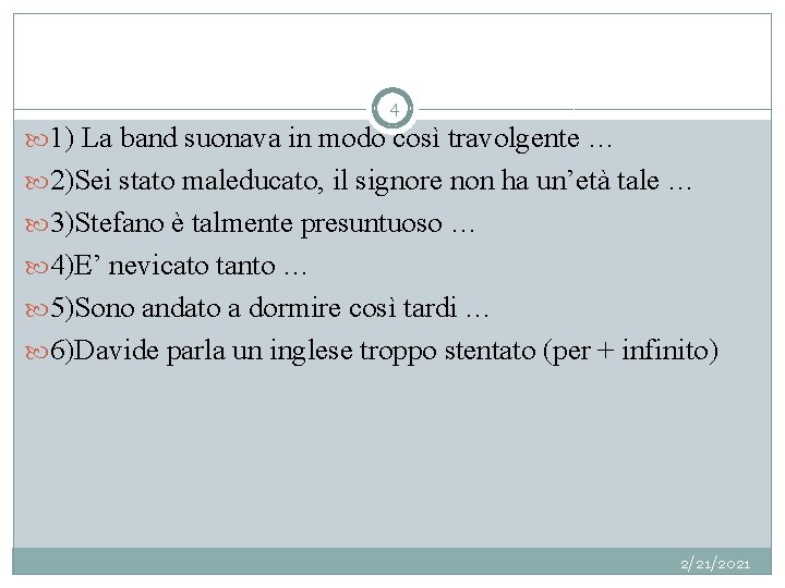 4 1) La band suonava in modo così travolgente … 2)Sei stato maleducato, il