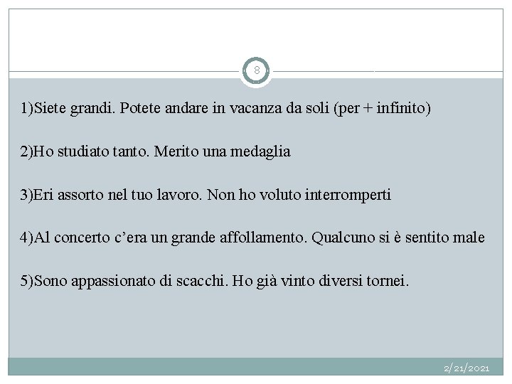 8 1)Siete grandi. Potete andare in vacanza da soli (per + infinito) 2)Ho studiato