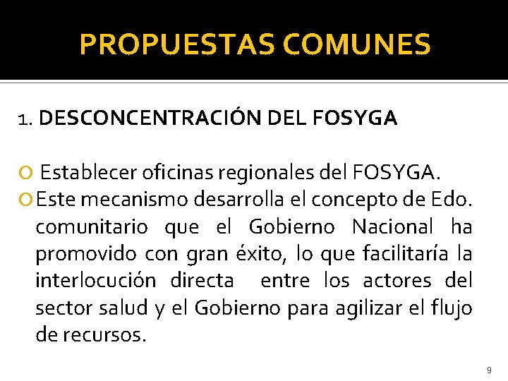 PROPUESTAS COMUNES 1. DESCONCENTRACIÓN DEL FOSYGA Establecer oficinas regionales del FOSYGA. Este mecanismo desarrolla