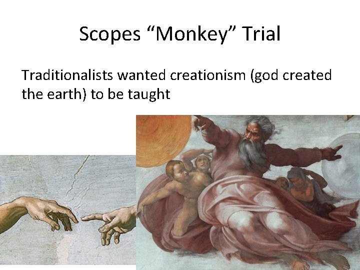 Scopes “Monkey” Trial Traditionalists wanted creationism (god created the earth) to be taught 