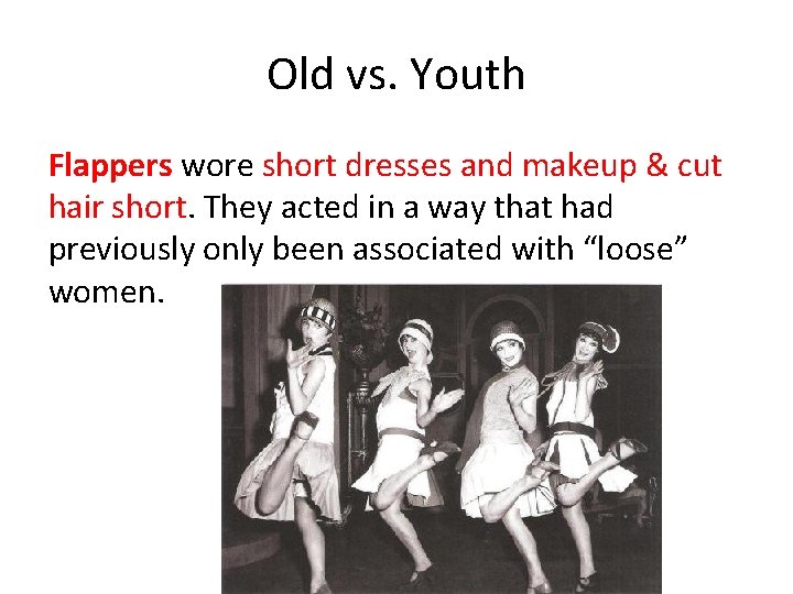 Old vs. Youth Flappers wore short dresses and makeup & cut hair short. They