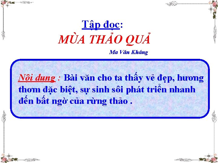 Tập đọc: MÙA THẢO QUẢ Ma Văn Kháng Nội dung : Bài văn cho