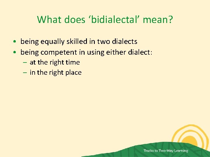 What does ‘bidialectal’ mean? • being equally skilled in two dialects • being competent