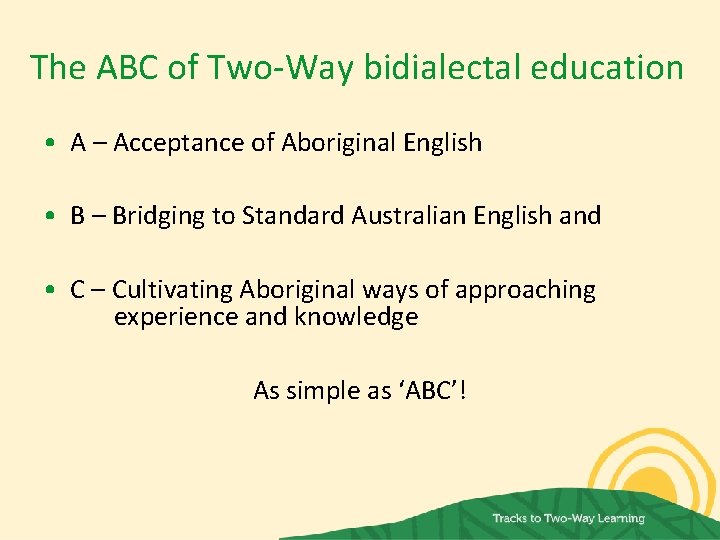 The ABC of Two-Way bidialectal education • A – Acceptance of Aboriginal English •