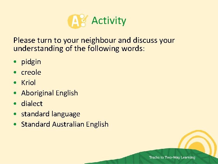 Activity Please turn to your neighbour and discuss your understanding of the following words: