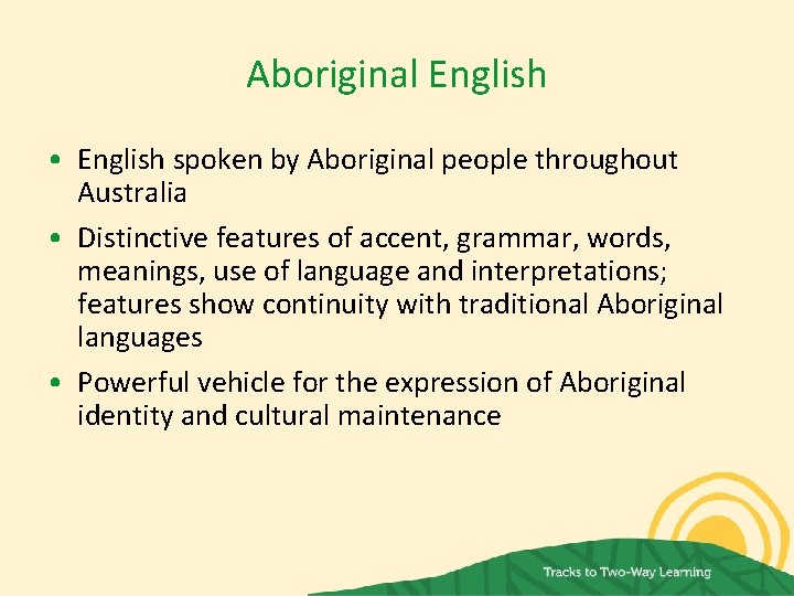 Aboriginal English • English spoken by Aboriginal people throughout Australia • Distinctive features of