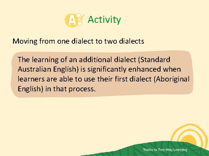 Activity Moving from one dialect to two dialects The learning of an additional dialect