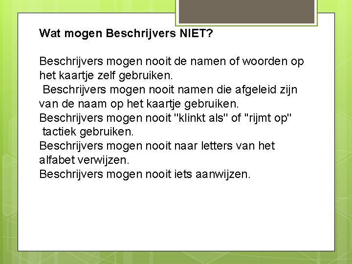 Wat mogen Beschrijvers NIET? Beschrijvers mogen nooit de namen of woorden op het kaartje