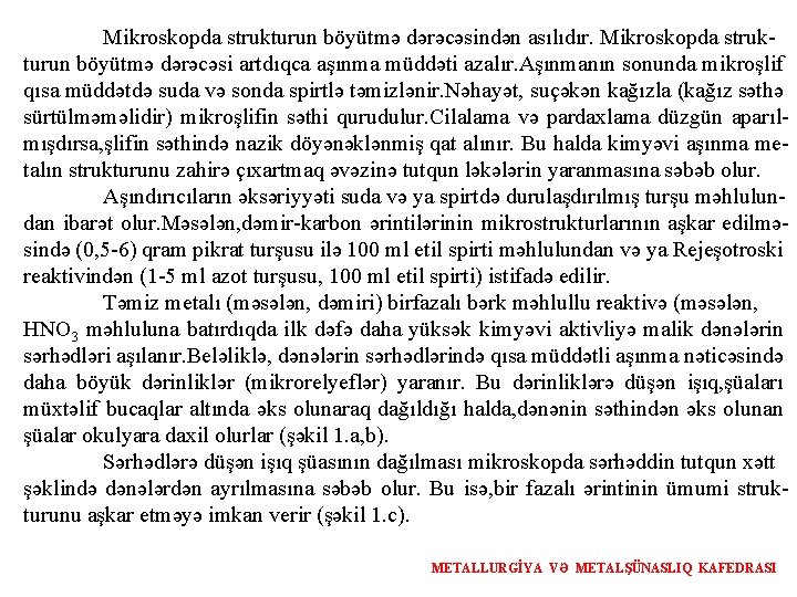 Mikroskopda strukturun böyütmə dərəcəsindən asılıdır. Mikroskopda strukturun böyütmə dərəcəsi artdıqca aşınma müddəti azalır. Aşınmanın