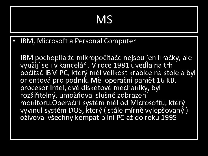 MS • IBM, Microsoft a Personal Computer IBM pochopila že mikropočítače nejsou jen hračky,