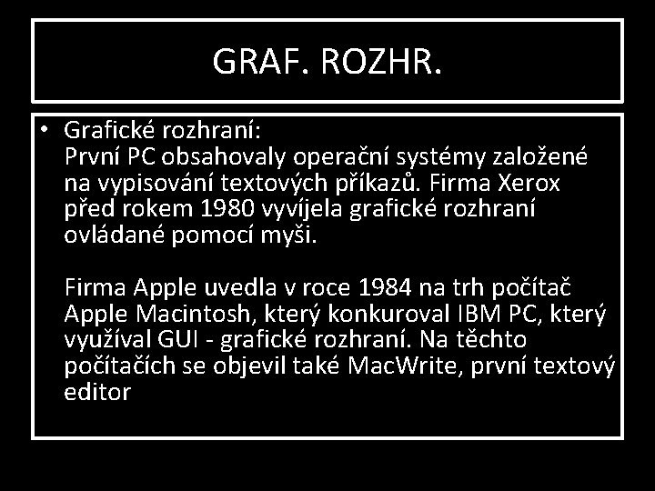 GRAF. ROZHR. • Grafické rozhraní: První PC obsahovaly operační systémy založené na vypisování textových