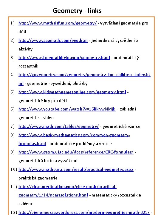 Geometry - links 1) http: //www. mathsisfun. com/geometry/ - vysvětlení geometrie pro děti 2)