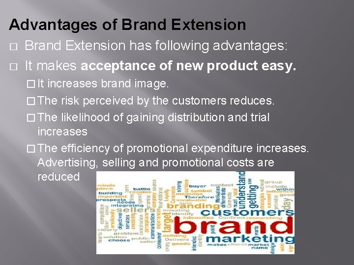 Advantages of Brand Extension � � Brand Extension has following advantages: It makes acceptance