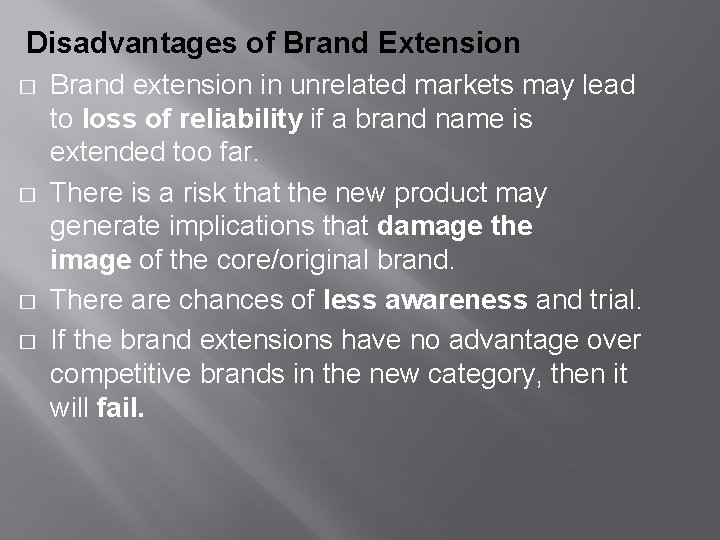  Disadvantages of Brand Extension � � Brand extension in unrelated markets may lead