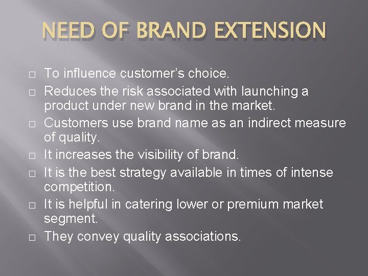 NEED OF BRAND EXTENSION � � � � To influence customer’s choice. Reduces the