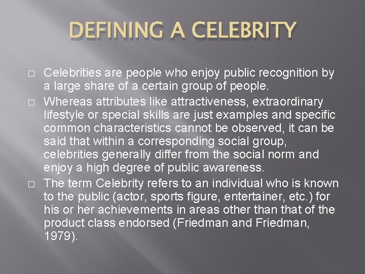 DEFINING A CELEBRITY � � � Celebrities are people who enjoy public recognition by