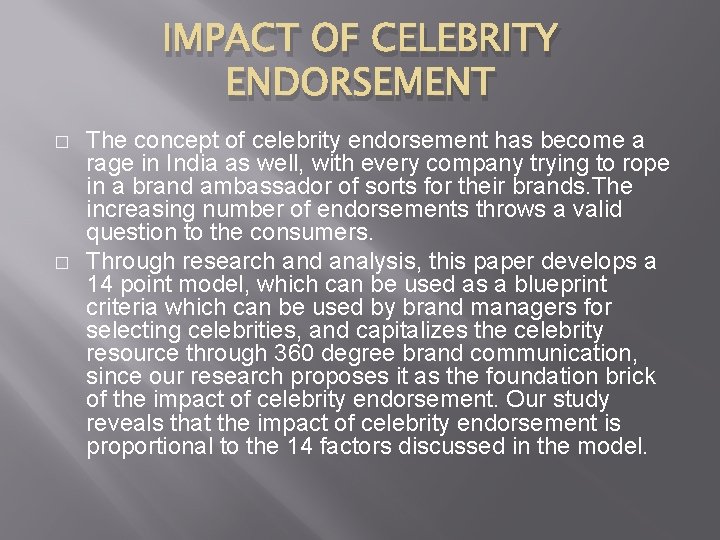 IMPACT OF CELEBRITY ENDORSEMENT � � The concept of celebrity endorsement has become a