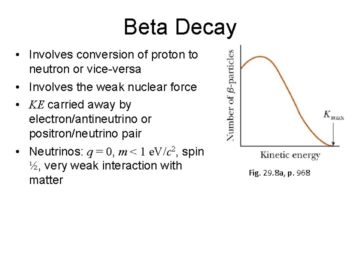 Beta Decay • Involves conversion of proton to neutron or vice-versa • Involves the