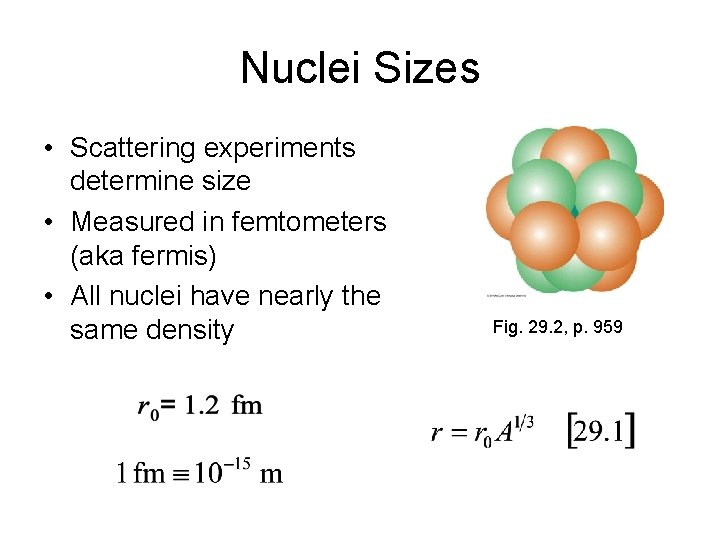 Nuclei Sizes • Scattering experiments determine size • Measured in femtometers (aka fermis) •