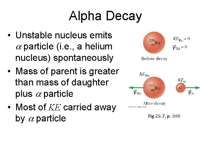 Alpha Decay • Unstable nucleus emits particle (i. e. , a helium nucleus) spontaneously