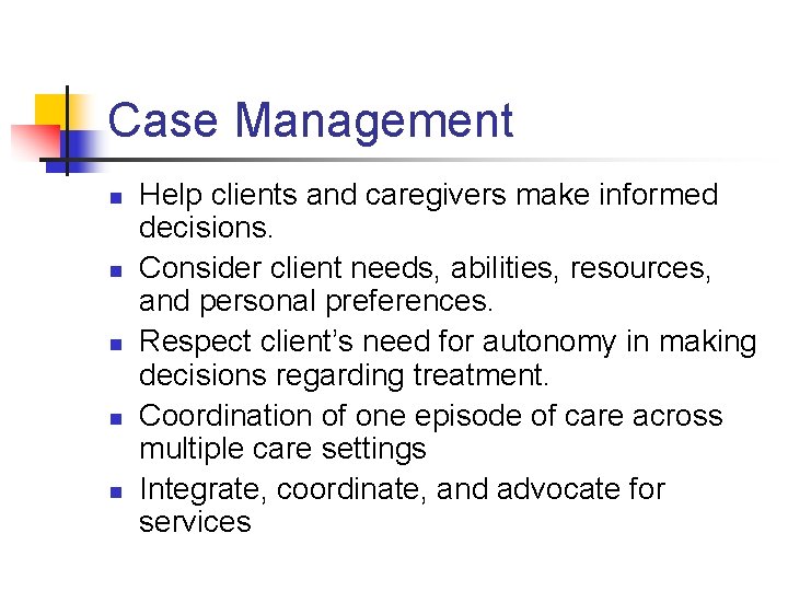 Case Management n n n Help clients and caregivers make informed decisions. Consider client