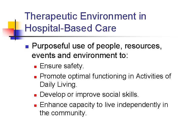 Therapeutic Environment in Hospital-Based Care n Purposeful use of people, resources, events and environment