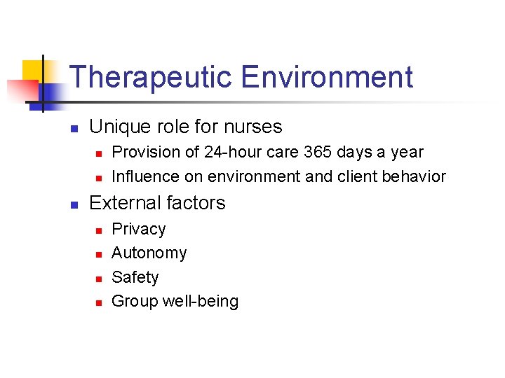 Therapeutic Environment n Unique role for nurses n n n Provision of 24 -hour