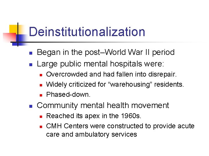 Deinstitutionalization n n Began in the post–World War II period Large public mental hospitals