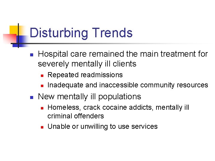 Disturbing Trends n Hospital care remained the main treatment for severely mentally ill clients