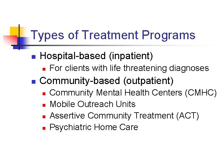 Types of Treatment Programs n Hospital-based (inpatient) n n For clients with life threatening