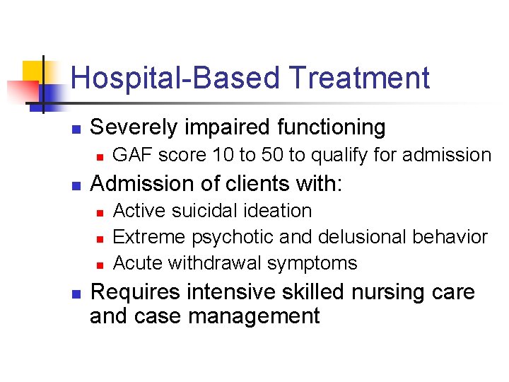 Hospital-Based Treatment n Severely impaired functioning n n Admission of clients with: n n