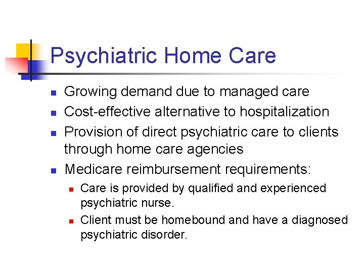 Psychiatric Home Care n n Growing demand due to managed care Cost-effective alternative to