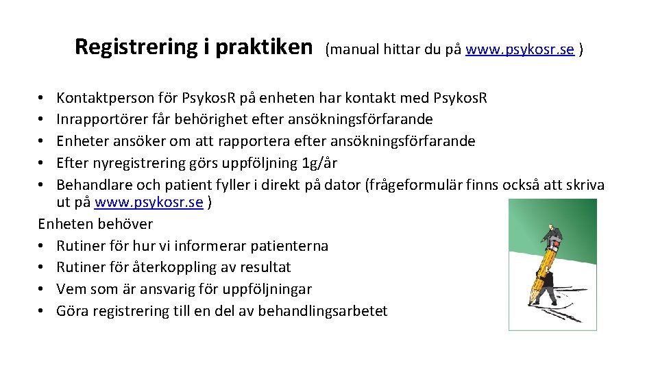 Registrering i praktiken (manual hittar du på www. psykosr. se ) Kontaktperson för Psykos.