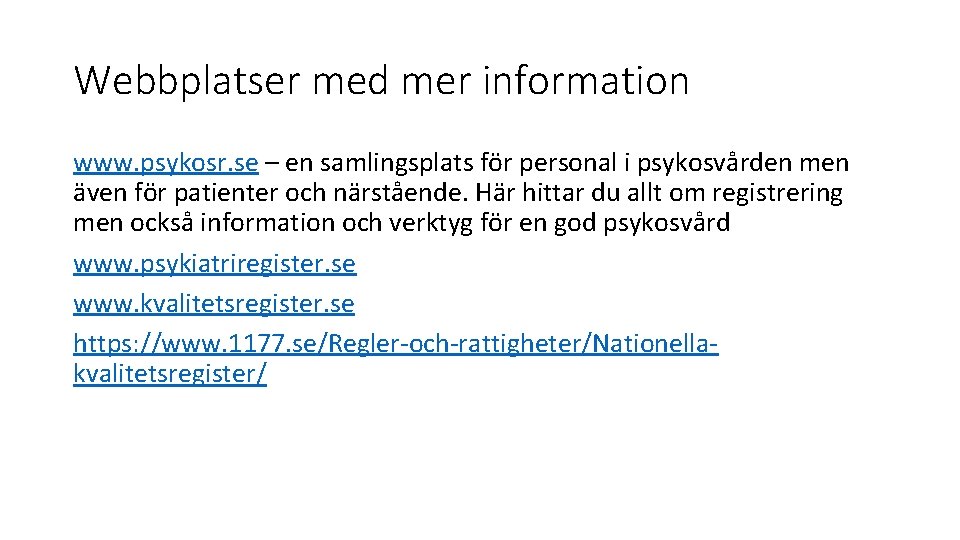 Webbplatser med mer information www. psykosr. se – en samlingsplats för personal i psykosvården