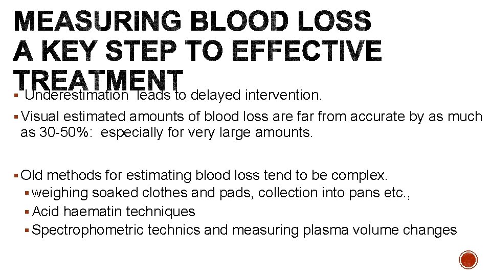 § Underestimation leads to delayed intervention. § Visual estimated amounts of blood loss are