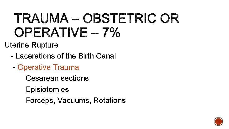 Uterine Rupture - Lacerations of the Birth Canal - Operative Trauma Cesarean sections Episiotomies