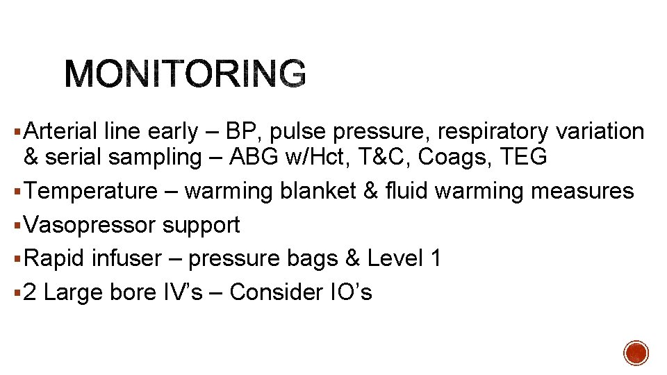 § Arterial line early – BP, pulse pressure, respiratory variation & serial sampling –