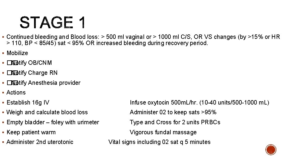 § Continued bleeding and Blood loss: > 500 ml vaginal or > 1000 ml