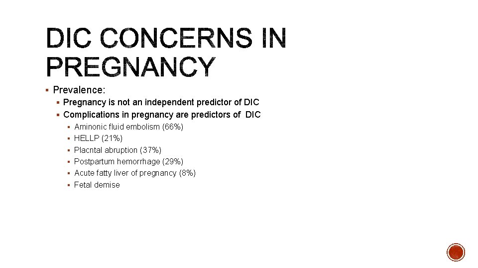§ Prevalence: § Pregnancy is not an independent predictor of DIC § Complications in