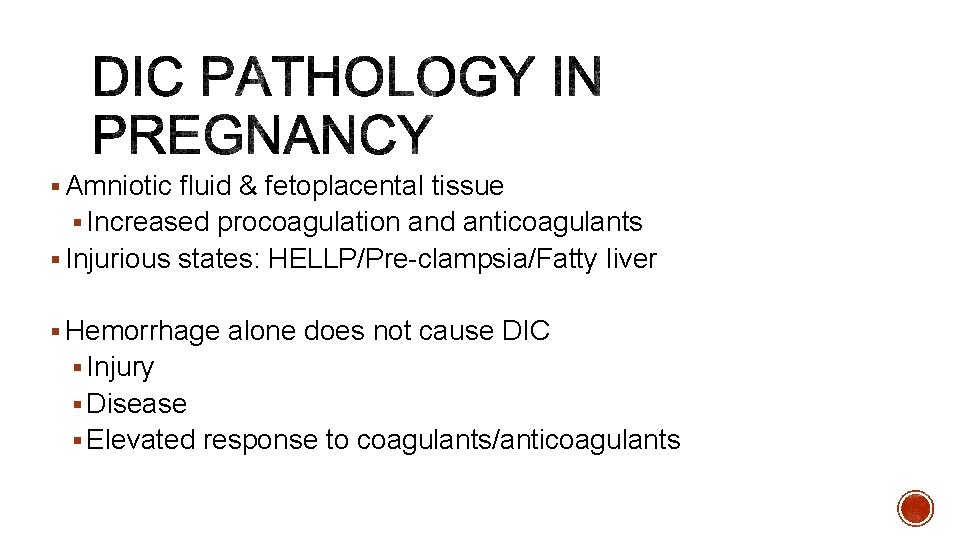 § Amniotic fluid & fetoplacental tissue § Increased procoagulation and anticoagulants § Injurious states: