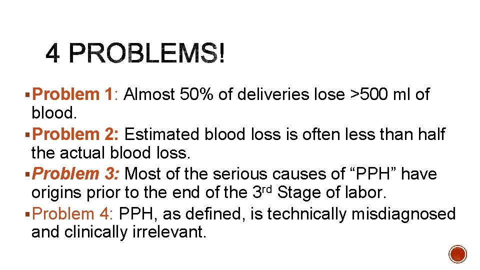 § Problem 1: Almost 50% of deliveries lose >500 ml of blood. § Problem