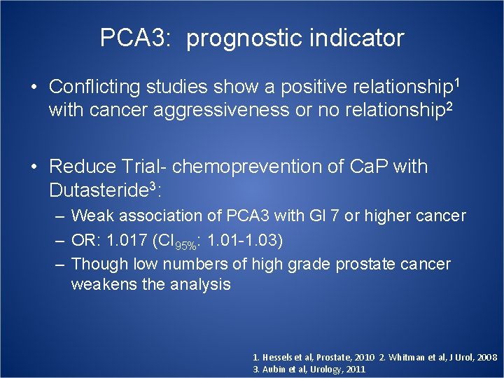 PCA 3: prognostic indicator • Conflicting studies show a positive relationship 1 with cancer