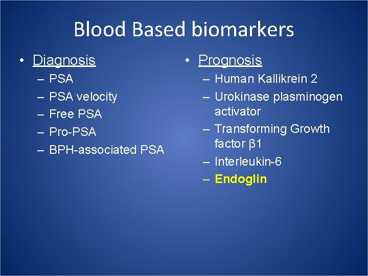 Blood Based biomarkers • Diagnosis – – – PSA velocity Free PSA Pro-PSA BPH-associated