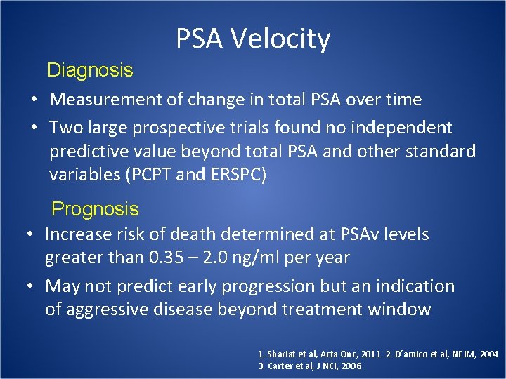 PSA Velocity Diagnosis • Measurement of change in total PSA over time • Two