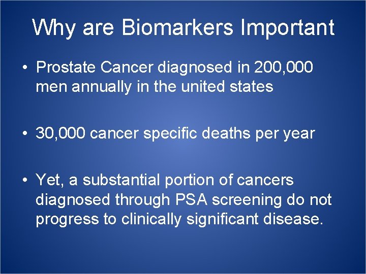 Why are Biomarkers Important • Prostate Cancer diagnosed in 200, 000 men annually in